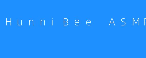 HunniBee ASMR